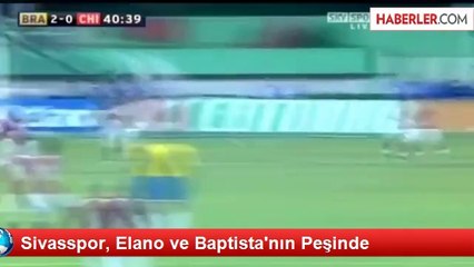 Sivasspor, Elano ve Baptista'nın Peşinde