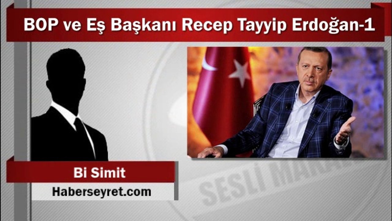 Bi Simit : BOP ve Eş Başkanı Recep Tayyip Erdoğan-1