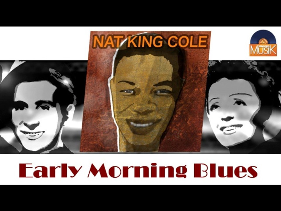 Nat King Cole - Early Morning Blues (HD) Officiel Seniors Musik