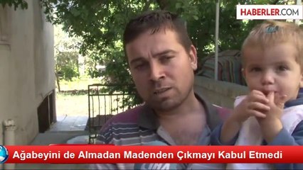 Ağabeyini de Almadan Madenden Çıkmayı Kabul Etmedi