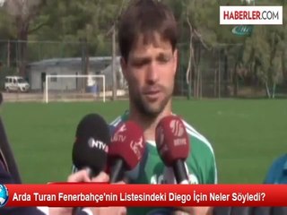 Arda Turan Fenerbahçe'nin Listesindeki Diego İçin Neler Söyledi?