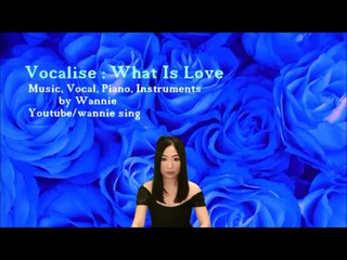 Music Vocalise - ' What is Love '-  Wannie music