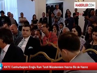 KKTC Cumhurbaşkanı Eroğlu Rum Tarafı Müzakerelere Hazırsa Biz de Hazırız