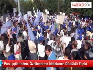 Pao İşçilerinden, Özelleştirme İddialarına Düdüklü Tepki