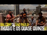 THIAGO E OS QUASE QUINZE - UM ASSOVIO QUALQUER (BalconyTV)