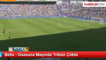 Betis - Osasuna Maçında Tribün Çöktü