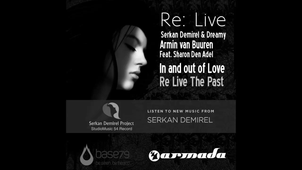 Serkan Demirel & Dreamy and Armin van Buuren & Sharon Den Adel - In and out of Love (Re Live The Past) 2014