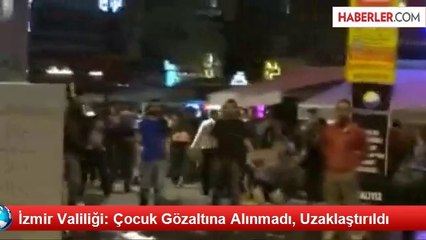 İzmir Valiliği: (10 Yaşında Olduğu İddia Edilen Çocuk) Zarar Görmemesi İçin Grubun İçerisinden...