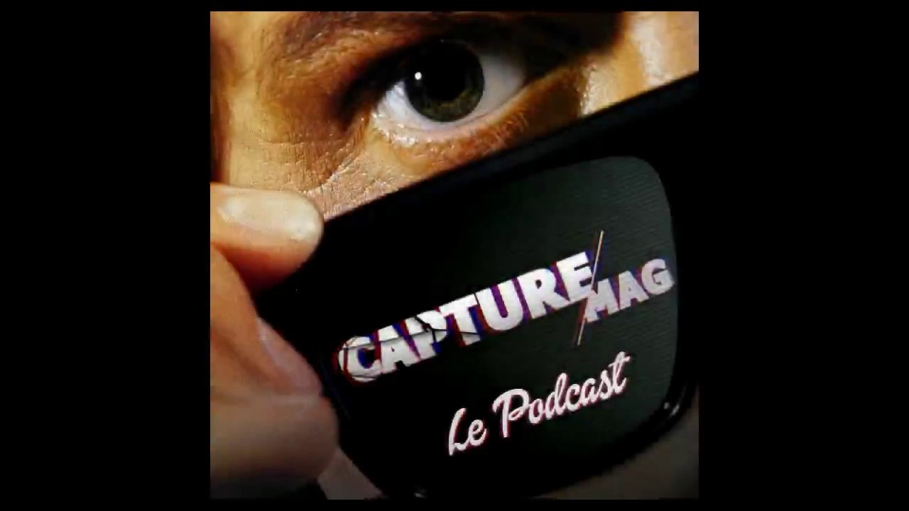 [REPLAY] Le Podcast de Capture Mag – Episode 2