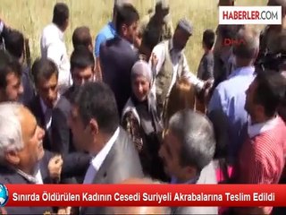 Sınırda Öldürülen Kadının Cesedi Suriyeli Akrabalarına Teslim Edildi