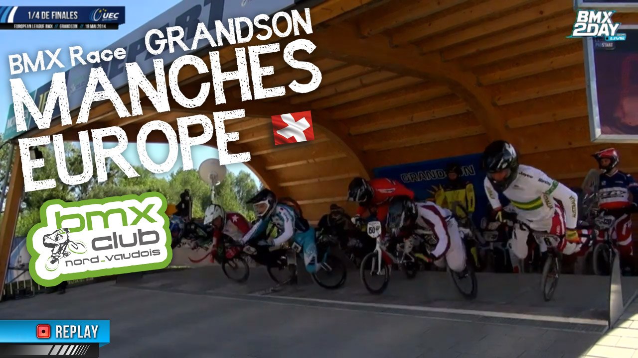 Replay 1/4 de finales Championnat European League BMX Round 6 partie 1 Grandson (Suisse) Dimanche 18 mai 2014