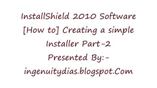 [How to] Create a simple Installer in InstallShield 2010 Software Part-2