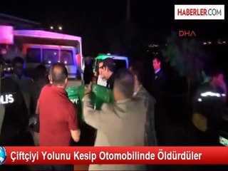 Çiftçiyi Yolunu Kesip Otomobilinde Öldürdüler