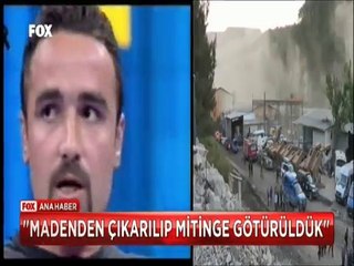 Herkes sustu O konuştu Madenden çıkarılıp mitinge götürüldük