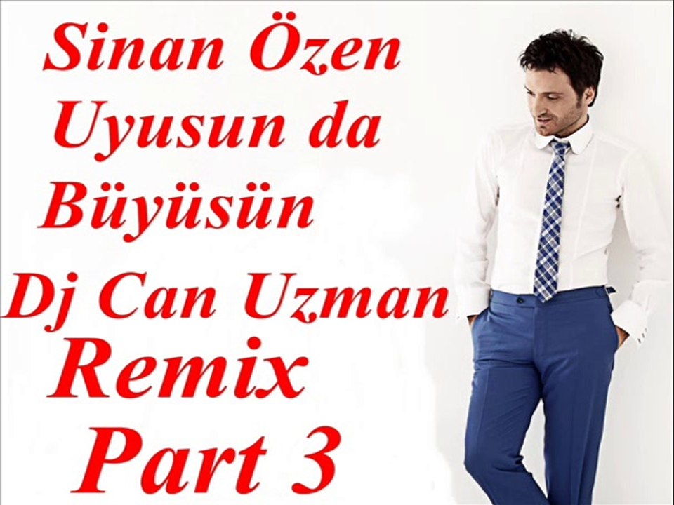 Sinan Özen Uyusun da Büyüsün Dj Can Uzman Remix Part 3