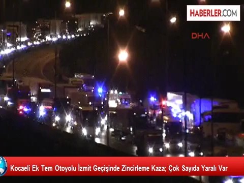 Tem Otoyolu İzmit Geçişinde Zincirleme Kaza; Çok Sayıda Yaralı Var