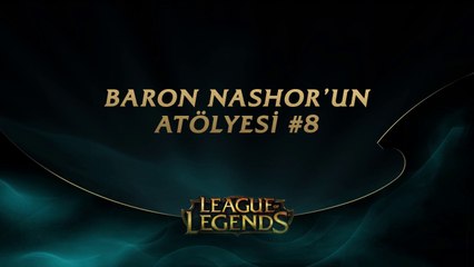 Baron Nashor'un Atölyesi #8