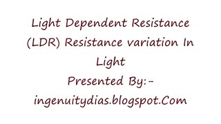Light Dependent Resistance(LDR) Showing Resistance variation In Presence Of Light