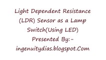 Light Dependent Resistance(LDR) Sensor as a Lamp Switch(Using LED)