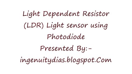 Light Dependent Resistor (LDR) Light sensor using Photodiode