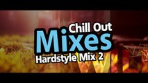 Chill Out Mixes Hardstyle Mix 2