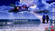 Melih Can Sensiz yaşayamam Cantanem