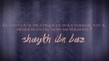 Le pays où il pratique le polythéisme est-il musulman ou non ? [Shaykh Ibn Baz]