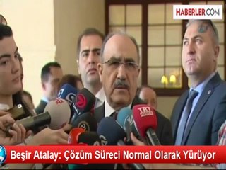 Beşir Atalay: Çözüm Süreci Normal Olarak Yürüyor