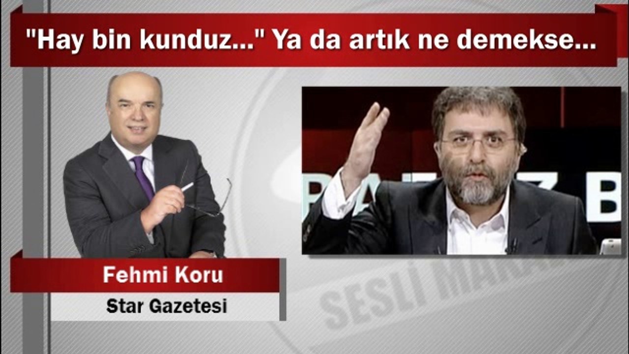 Fehmi Koru : “Hay bin kunduz...” Ya da artık ne demekse...