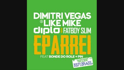 Dimitri Vegas, Like Mike, Diplo & Fatboy Slim feat. Bonde Do Role & Pin - Eparrei (Radio Edit)