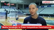 Meliha İsmailoğlu ve Polen Uslupehlivan Fenerbahçe'de