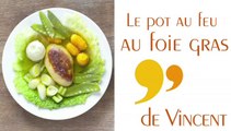 Ma recette racontée : le pot au feu au foie gras