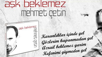 Mehmet ÇETİN - AŞK BEKLEMEZ (Tanıtım)
