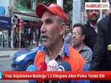 Yolu Süpürürken Bulduğu 1,5 Kilogram Altını Polise Teslim Etti