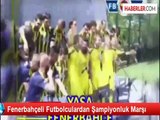 Fenerbahçeli Futbolculardan Şampiyonluk Marşı