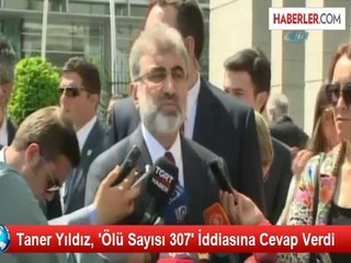 Taner Yıldız, 'Ölü Sayısı 307' İddiasına Cevap Verdi