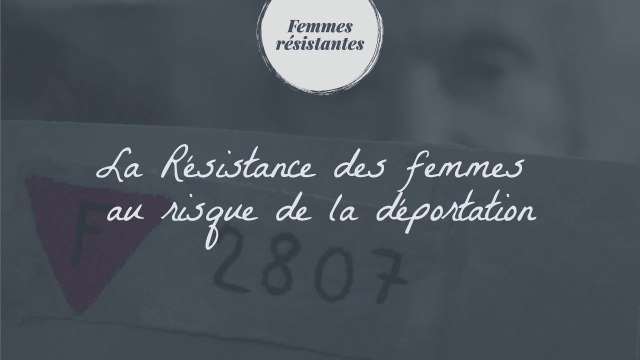 [Femmes résistantes] La Résistance au risque de la déportation