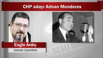 Engin Ardıç : CHP adayı Adnan Menderes