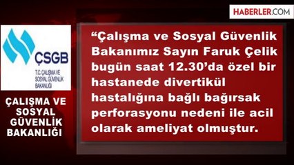 Bakan Çelik Ameliyat Oldu