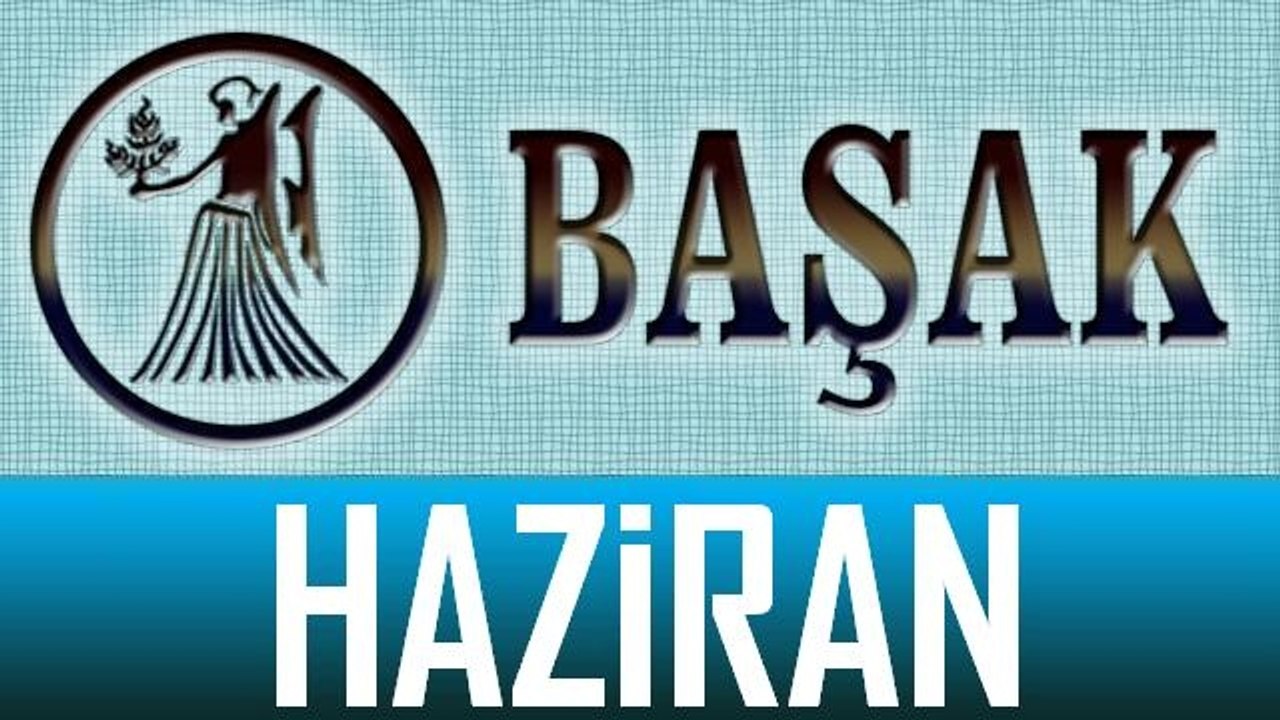 BAŞAK Burcu HAZİRAN ayı Genel Burç ve Astroloji Yorumu, Haziran 2014, Bilinç Okulu, Haberi