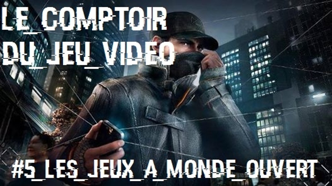 Le Comptoir du Jeu Vidéo #5 : les jeux à monde ouvert