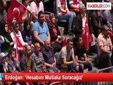 Erdoğan: 'Hesabını Mutlaka Soracağız'