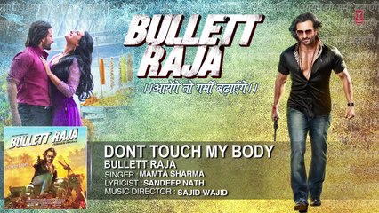 Don't Touch My Body - Full Song - Bullet Raja - Saif Ali Khan, Mahi Gil