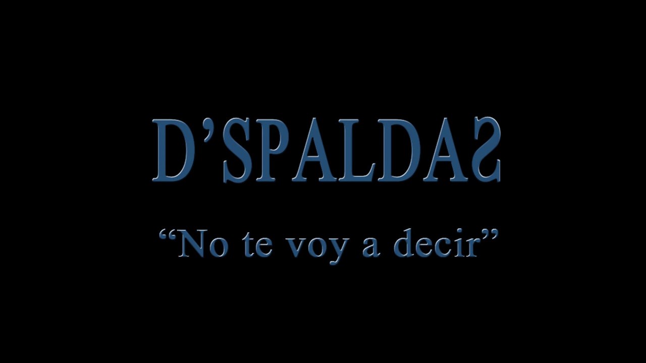 Dspaldas - No te voy a decir