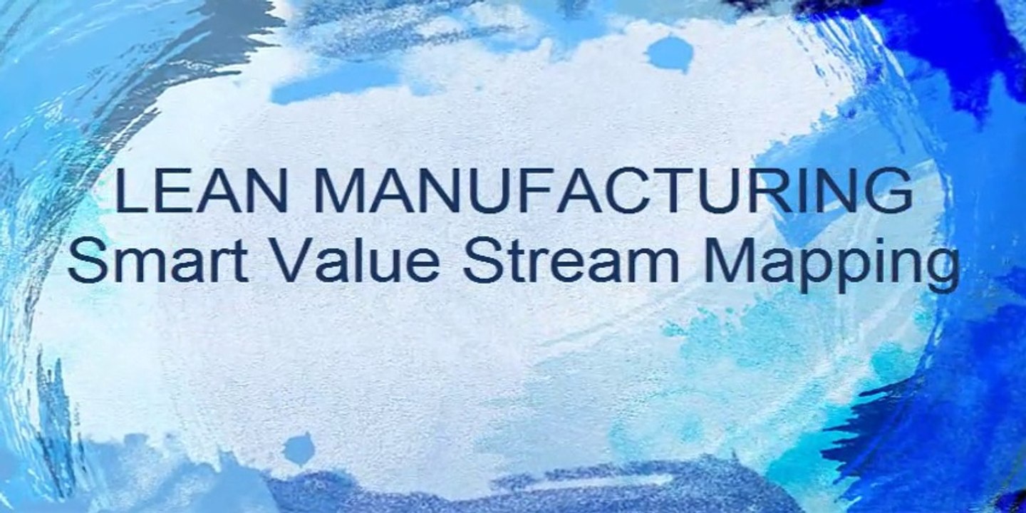 Lean Manufacturing: Smart Value Stream Mapping