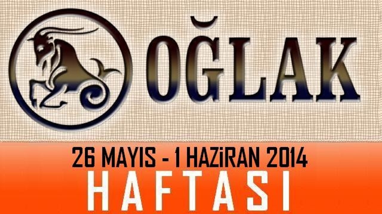OĞLAK Burcu 26 Mayıs-01 Haziran 2014 Haftası Burç ve Astroloji Yorumu, Astroloji uzmanı Demet Baltacı