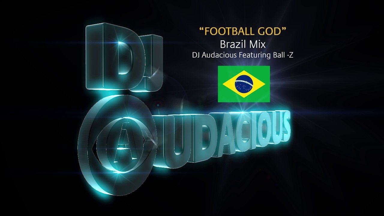 Football GOD! Brazil Mix - DJ Audacious Feat. Ball-Z