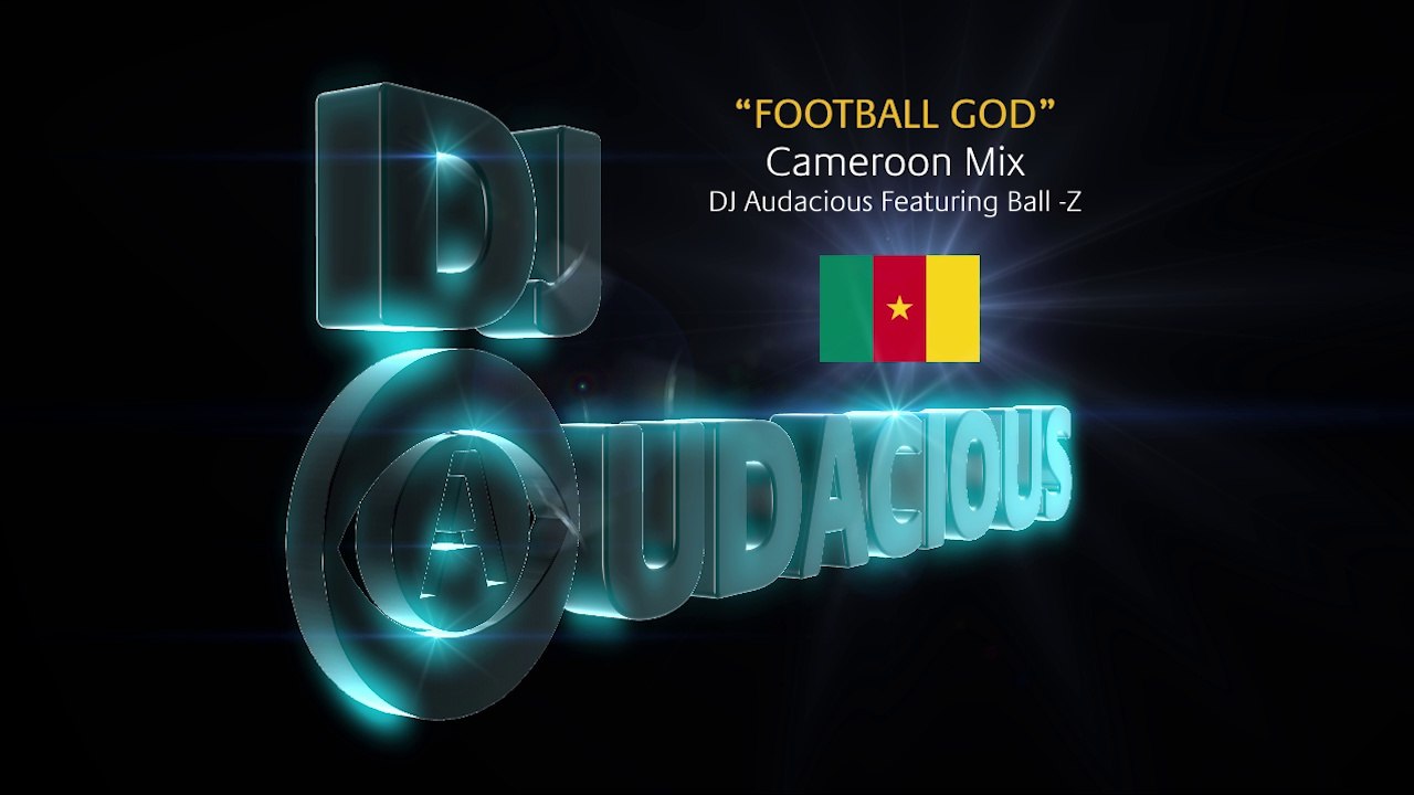 Football GOD! Cameroon Mix - DJ Audacious Feat. Ball-Z