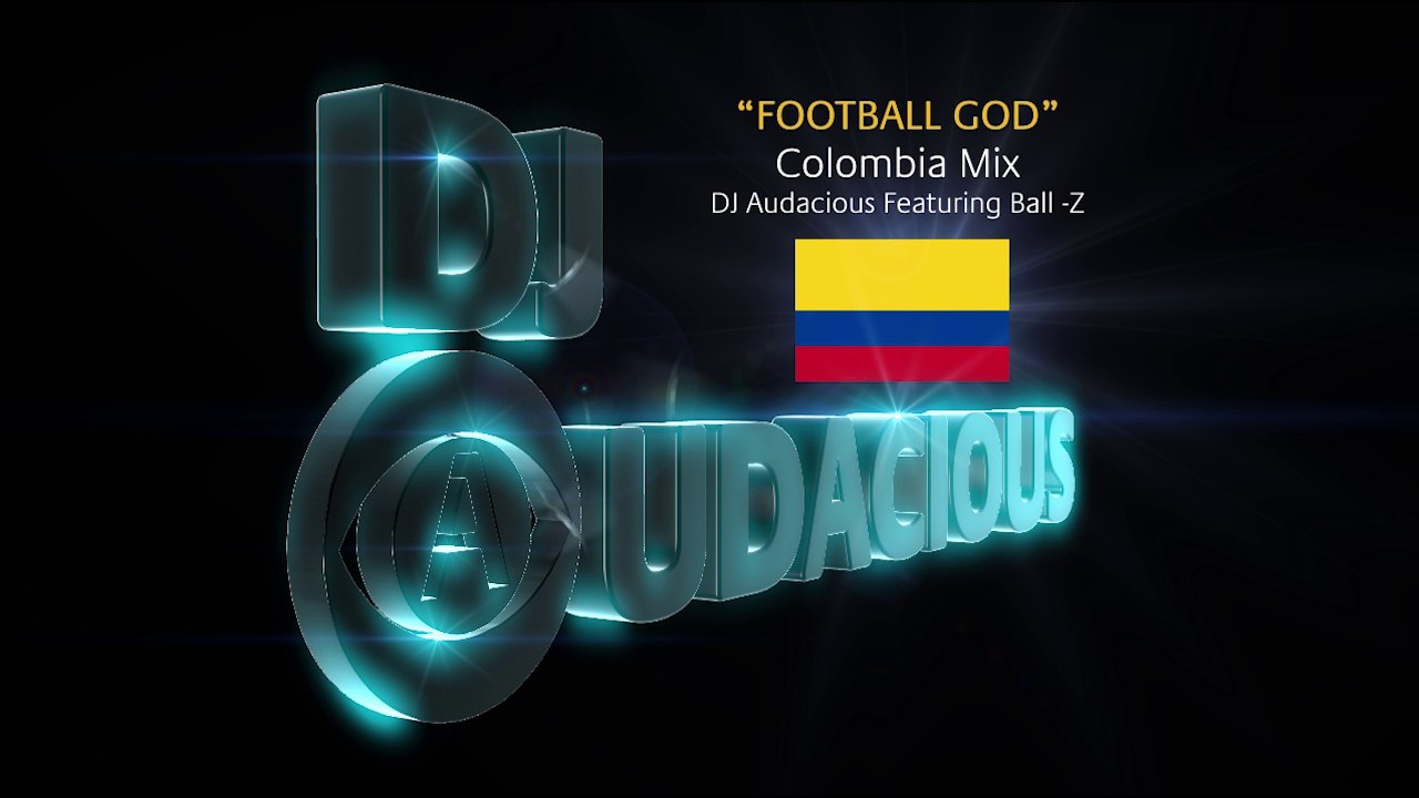 Football GOD! Colombia Mix - DJ Audacious Feat. Ball-Z