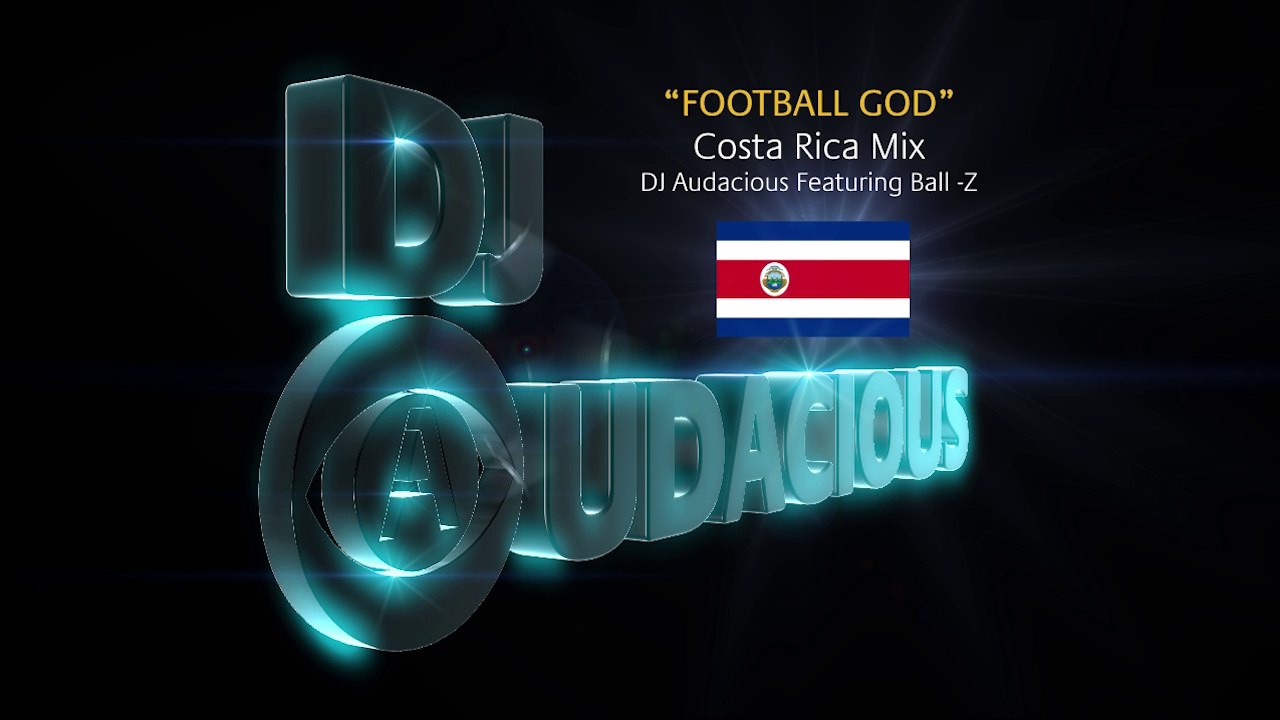 Football GOD! Costa Rica Mix - DJ Audacious Feat. Ball-Z